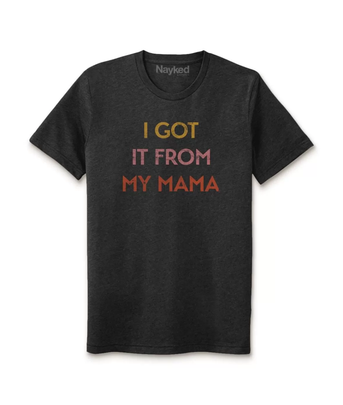 Ridiculously Soft Heather Sueded Graphic Tee | I Got It From My Mama | Nayked Apparel Store