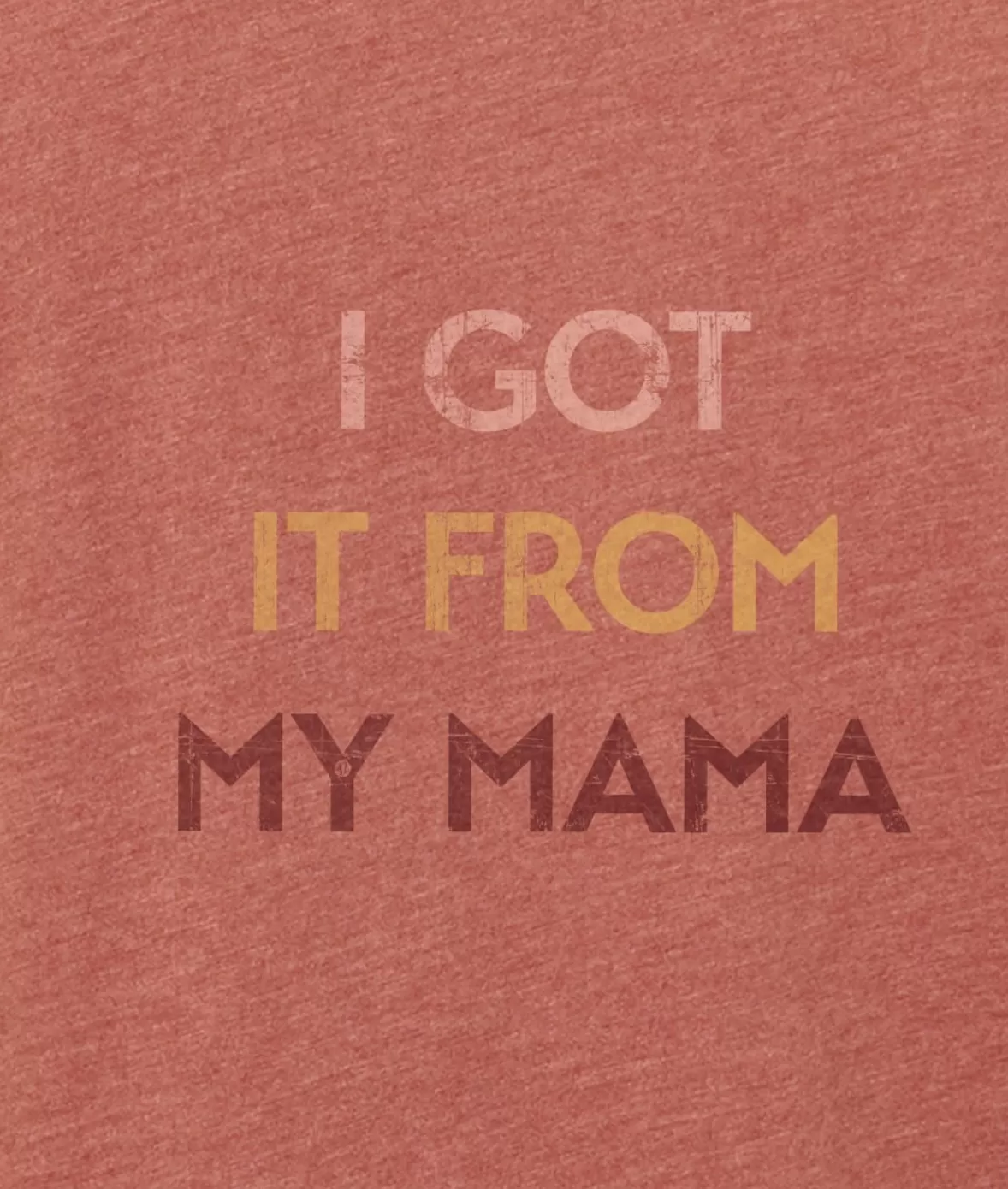 Ridiculously Soft Heather Sueded Graphic Tee | I Got It From My Mama | Nayked Apparel Best