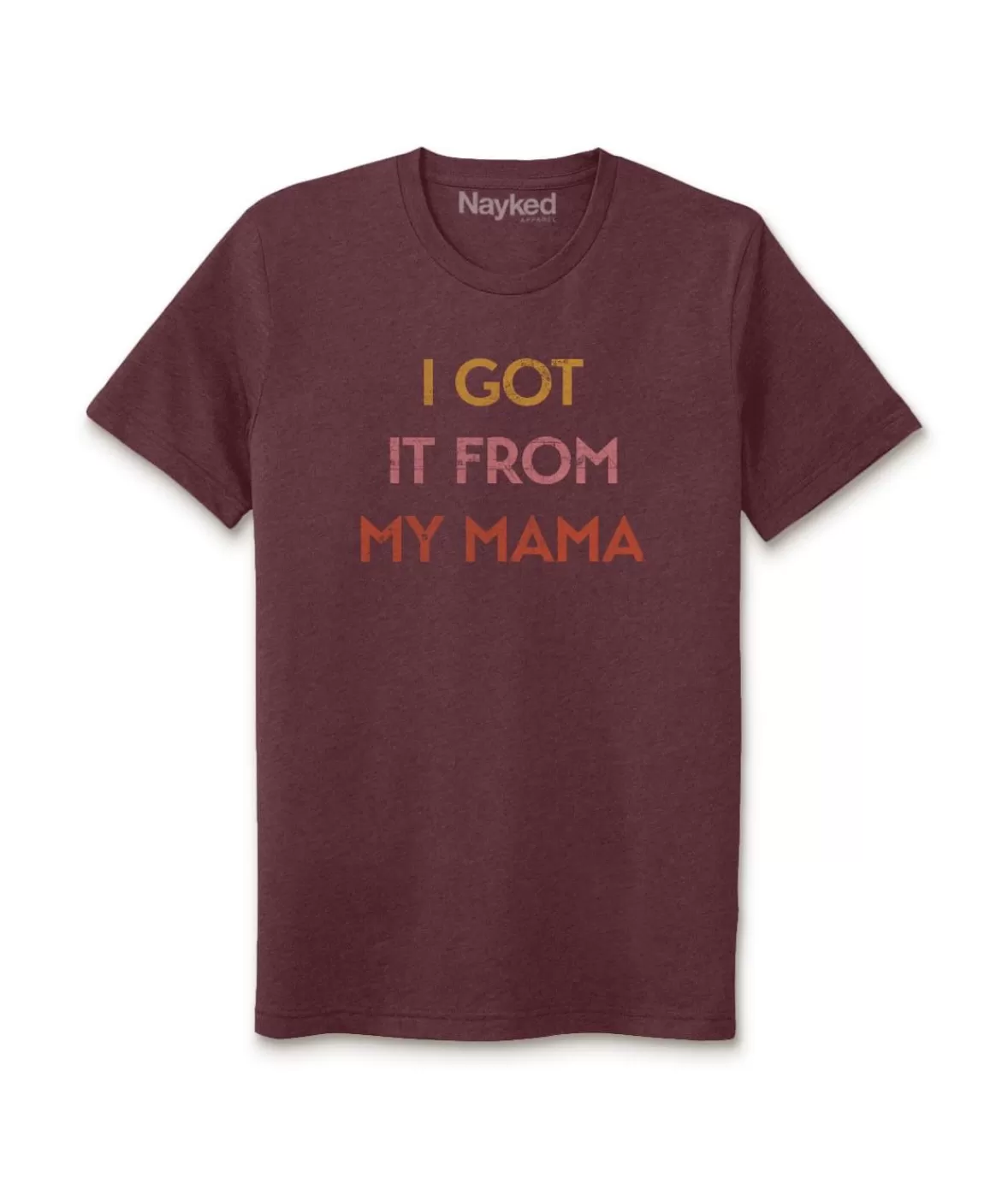 Ridiculously Soft Heather Sueded Graphic Tee | I Got It From My Mama | Nayked Apparel Best